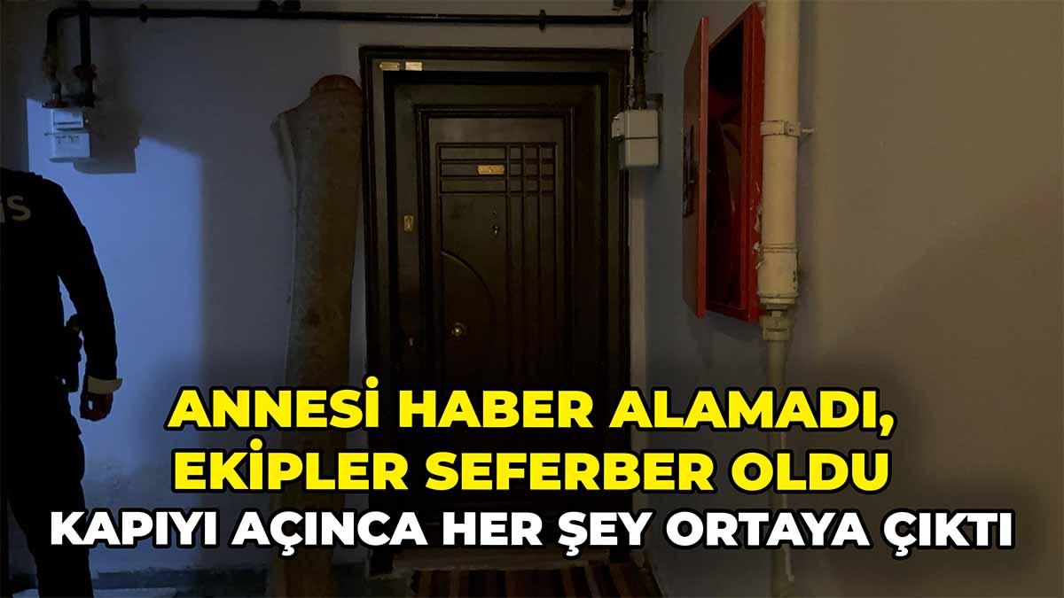 Annesi Haber Alamadı, Ekipler Seferber Oldu