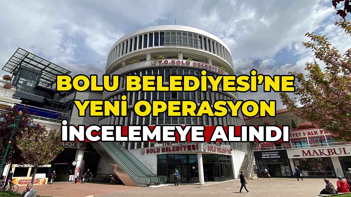 Bolu Belediyesi’ne Yeni Operasyon