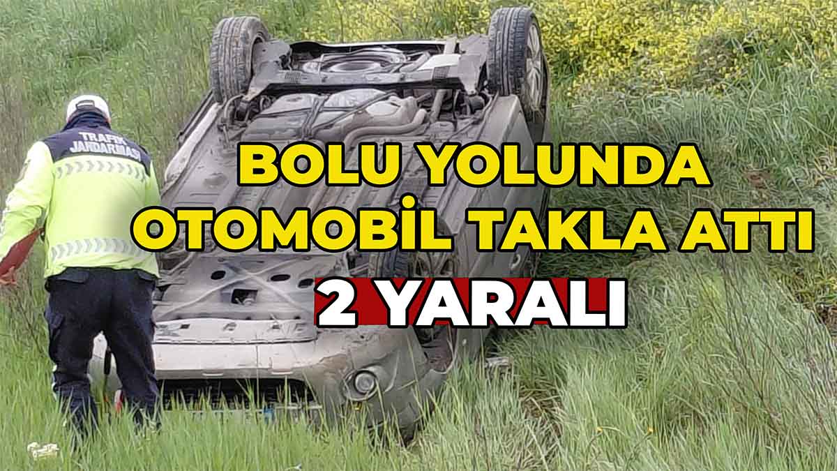 Bolu Yolunda Otomobil Takla Attı