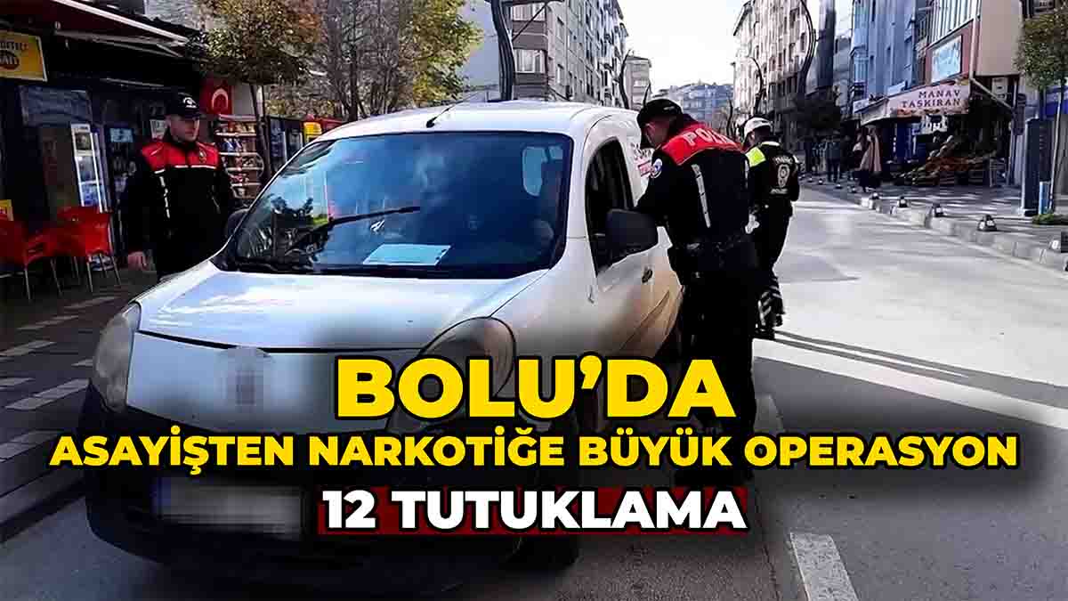 Bolu’da Asayişten Narkotiğe Büyük Operasyon