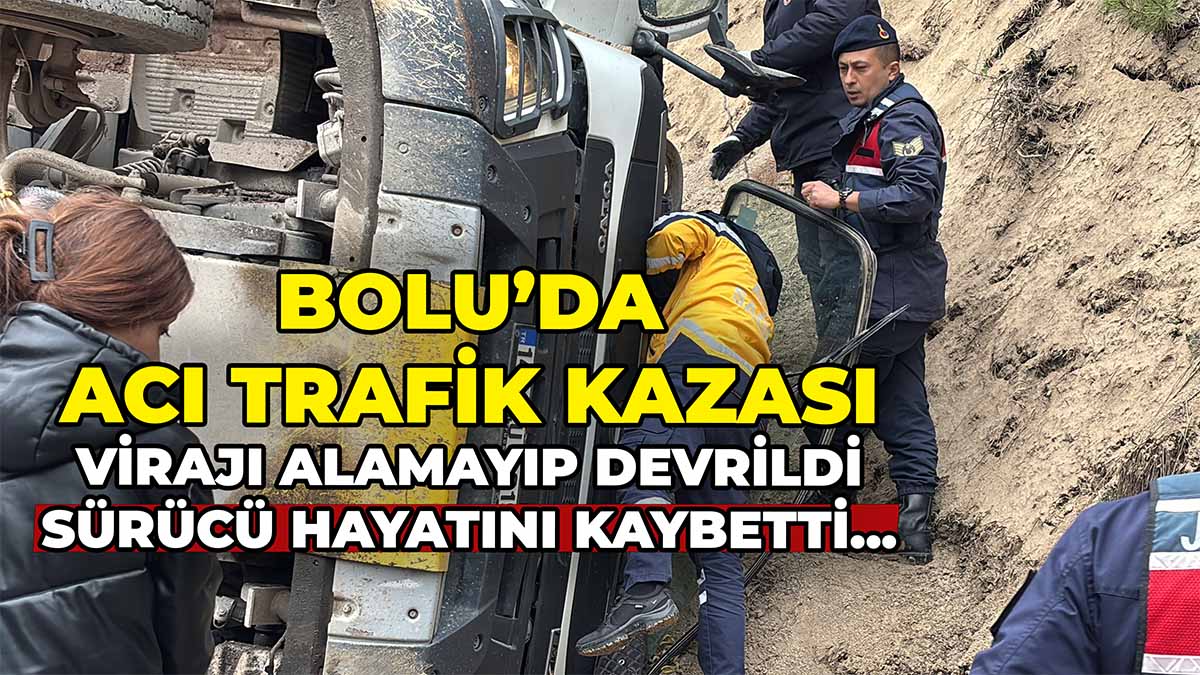 Bolu’da Hafriyat Kamyonu Virajı Alamayıp Devrildi