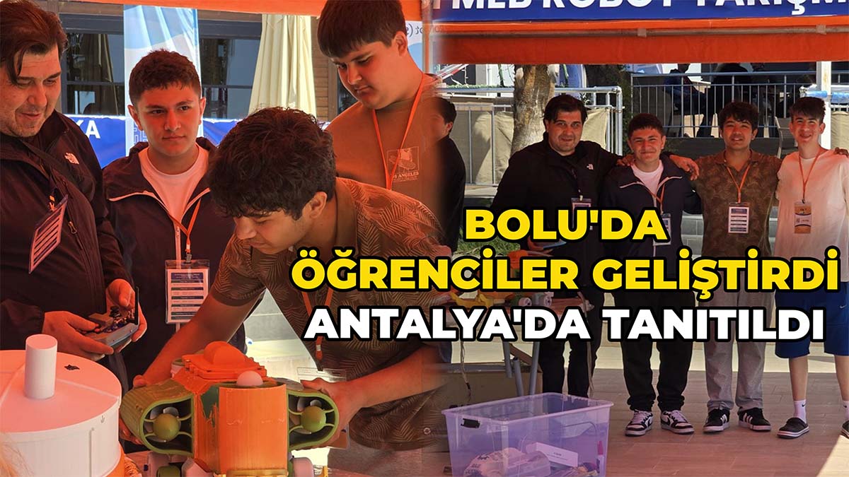 Bolu'da Öğrenciler Geliştirdi Antalya'da Tanıtıldı