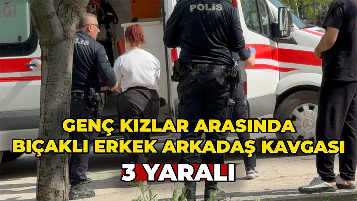 Genç Kızlar Arasında %22Erkek Arkadaş%22 Kavgası Kanlı Bitti