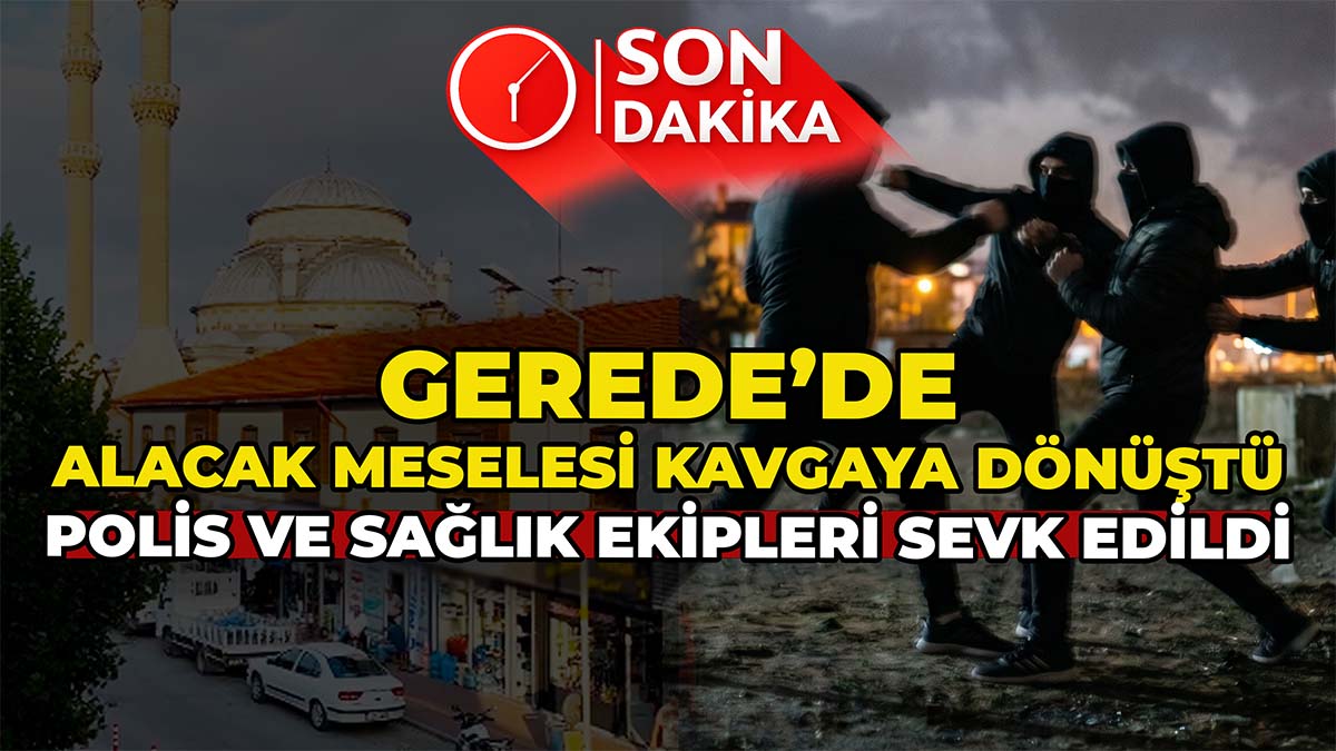 Gerede’de Alacak Meselesi Kavgaya Dönüştü