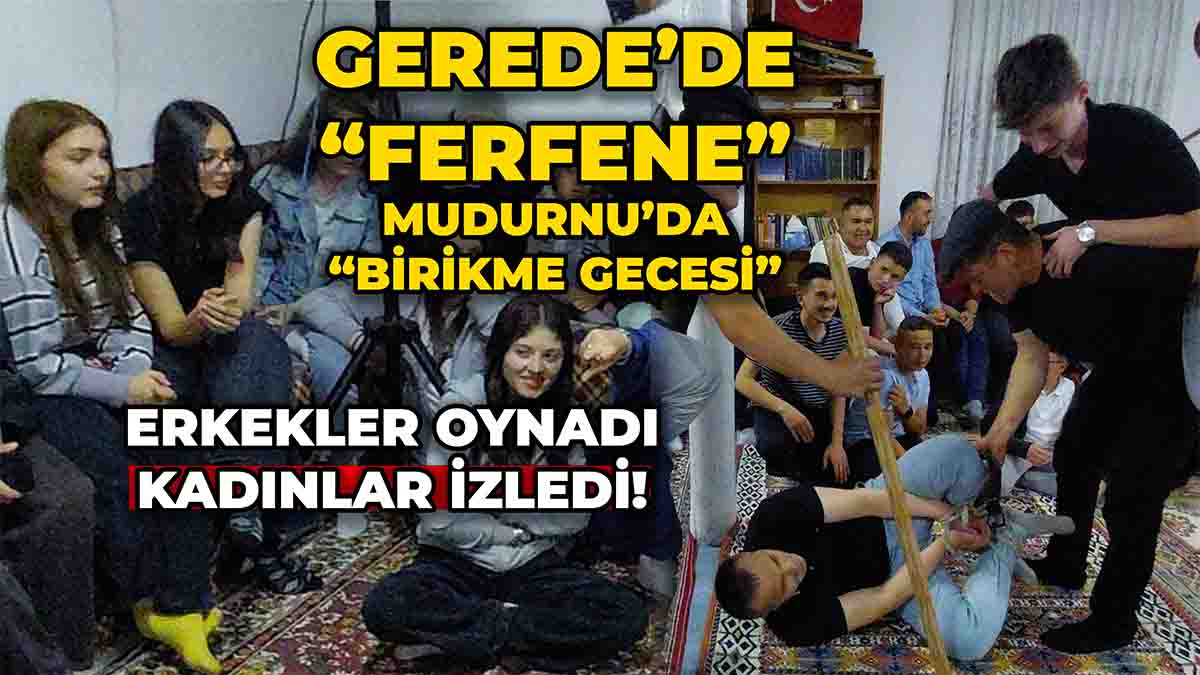 Gerede’de “Ferfene”, Mudurnu’da “Birikme Gecesi