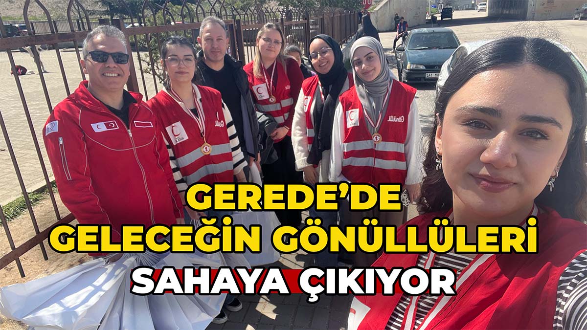 Gerede’de Geleceğin Gönüllüleri Sahaya Çıkıyor