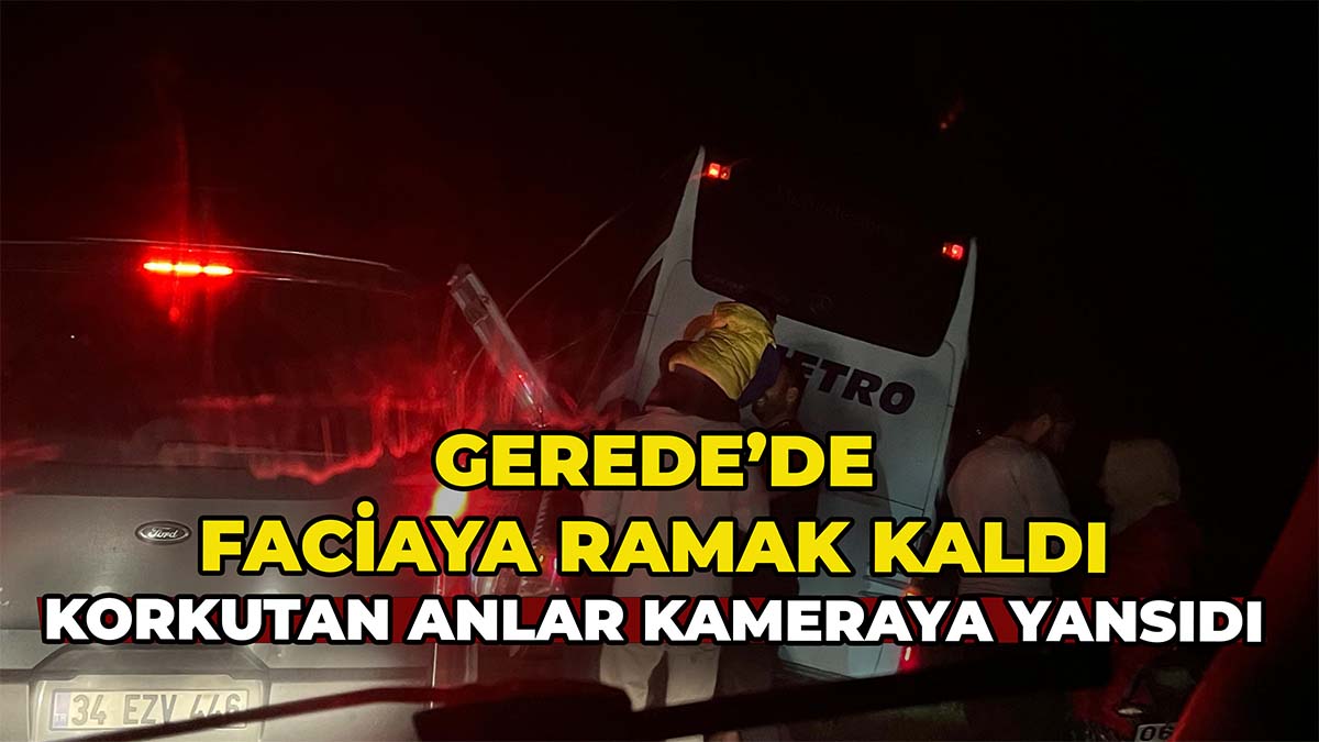 Gerede’de Yürekleri Ağza Getiren Anlar