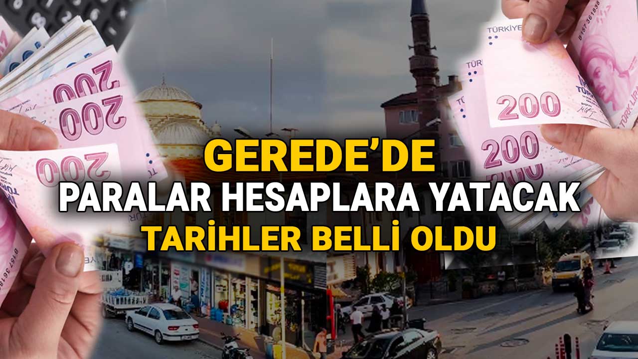 Gerede'de paralar hesaplara yatacak