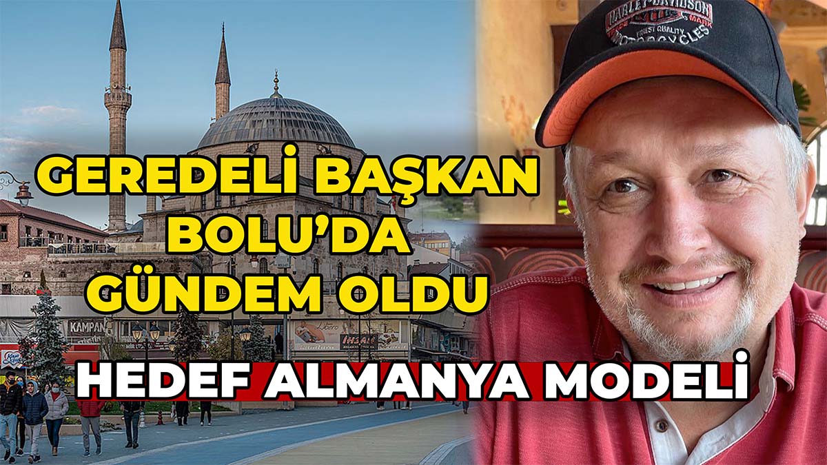 Geredeli Başkan Bolu’da Gündem Oldu