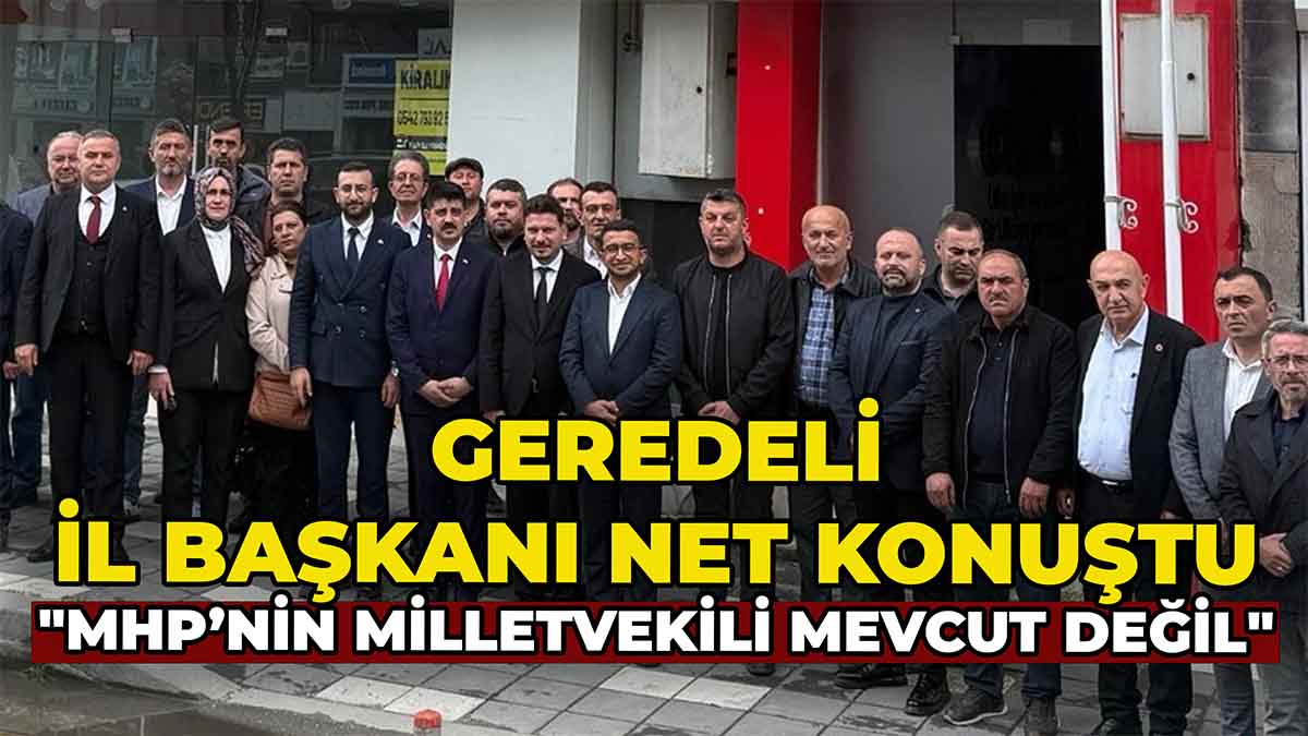 Geredeli İl Başkanı Net Konuştu