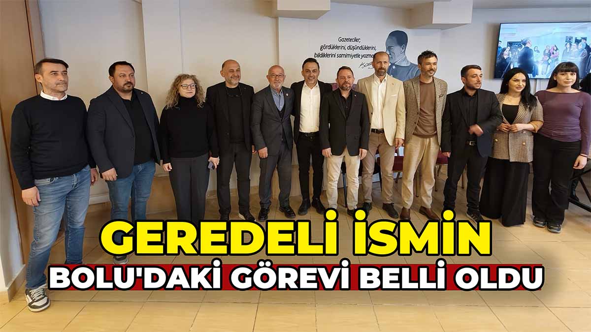Geredeli İsmin Bolu'daki Görevi Belli Oldu
