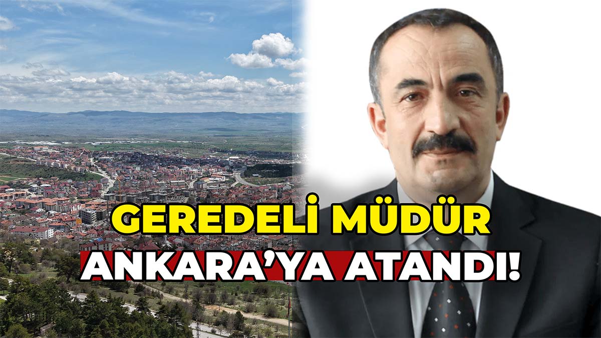 Geredeli Müdür Ankara’ya Atandı