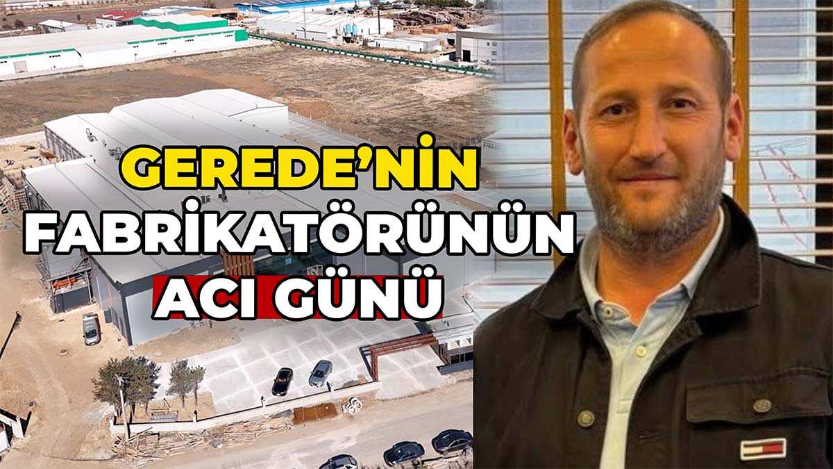 Gerede’nin Fabrikatörünün Acı Günü2