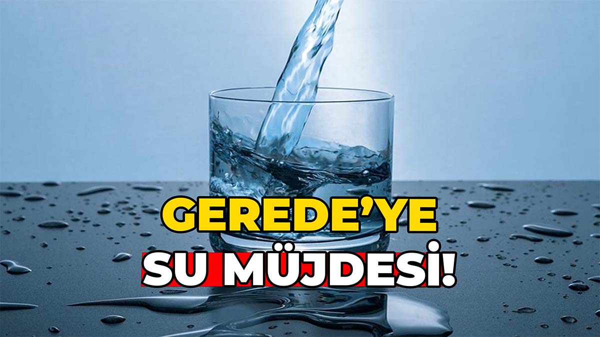 Gerede’ye Yeni Su Müjdesi