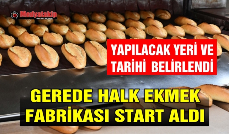 Gerede’de Halk Ekmek Başlıyor, Yer ve Tarih Belli Oldu