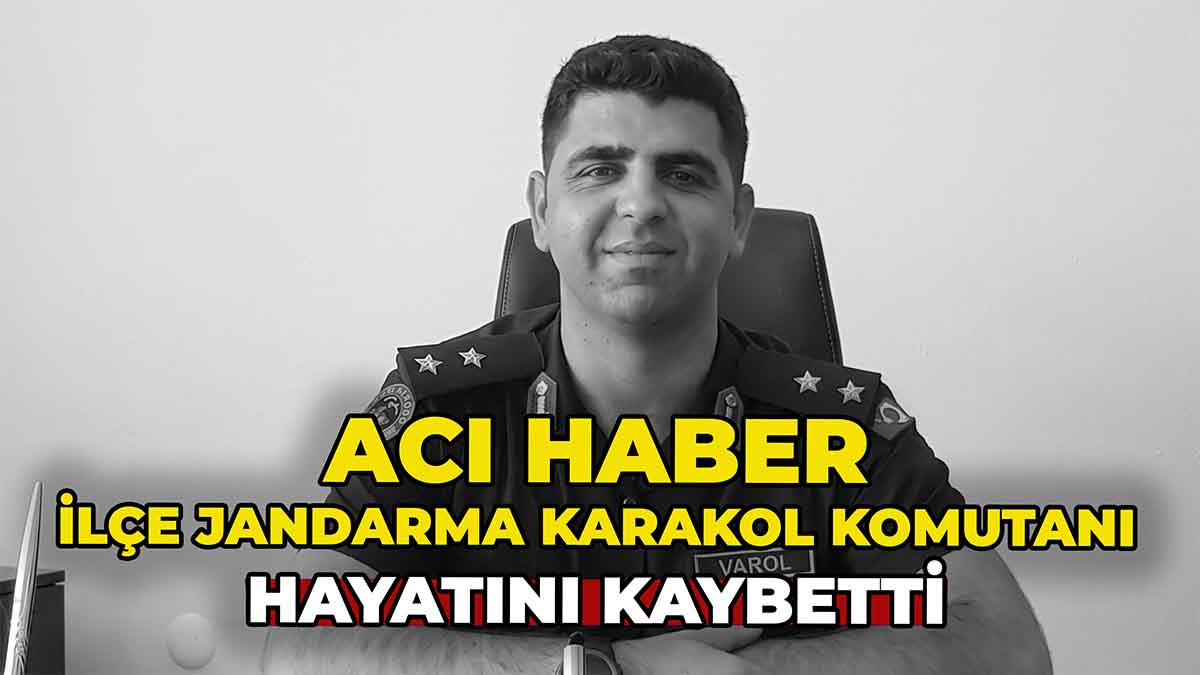 İlçe Jandarma Karakol Komutanı Hayatını Kaybetti