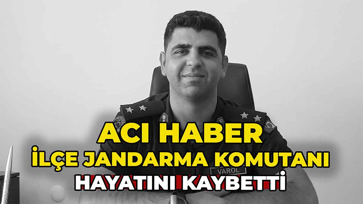 İlçe Jandarma Komutanı Hayatını Kaybetti