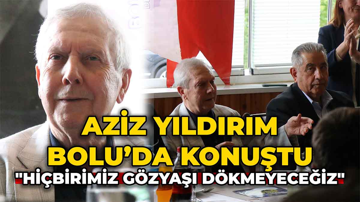 Aziz Yıldırım Bolu’da Konuştu