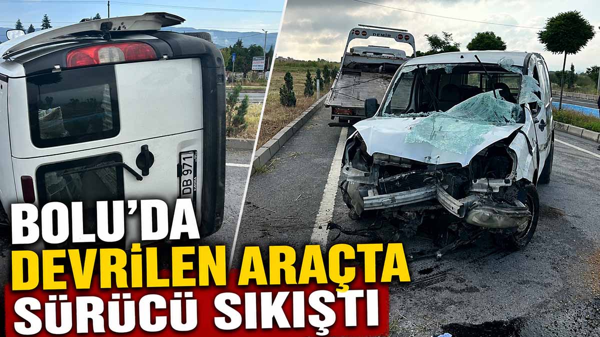 Bolu’da Devrilen Araçta Sürücü Sıkıştı