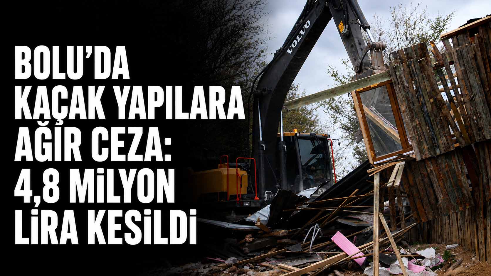 Bolu’da Kaçak Yapılara Ağır Ceza