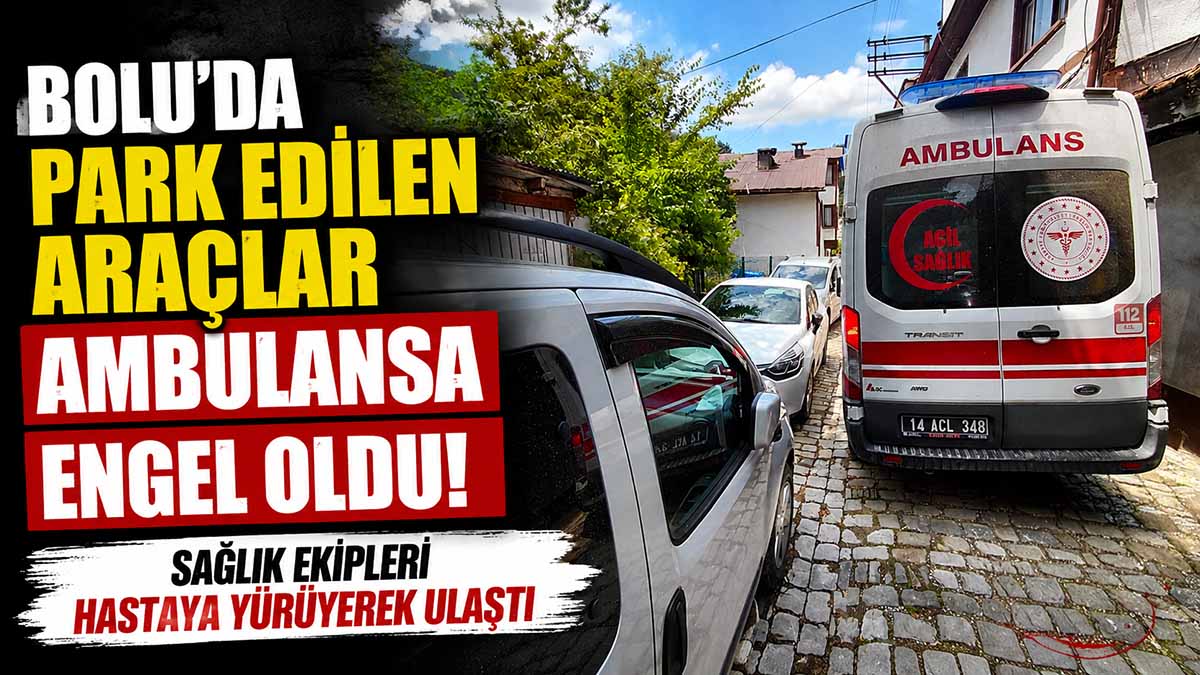 Bolu’da Park Edilen Araçlar Ambulansa Engel Oldu