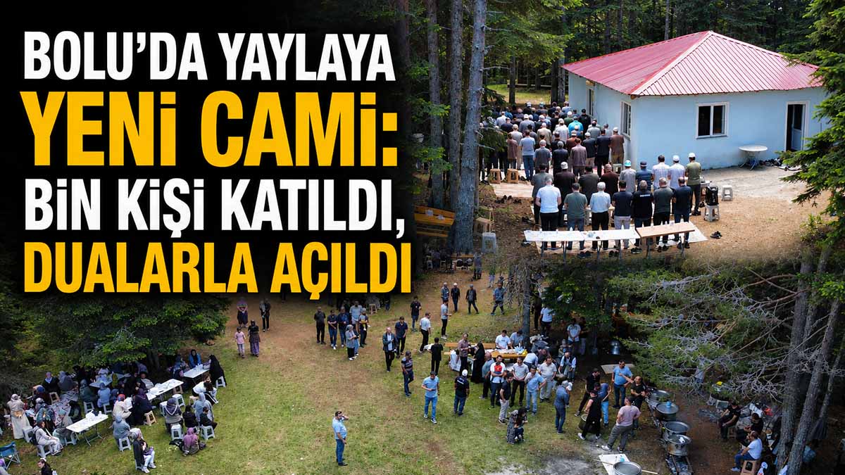 Bolu’da Yaylaya Yeni Cami Bin Kişi Katıldı, Dualarla Açıldı