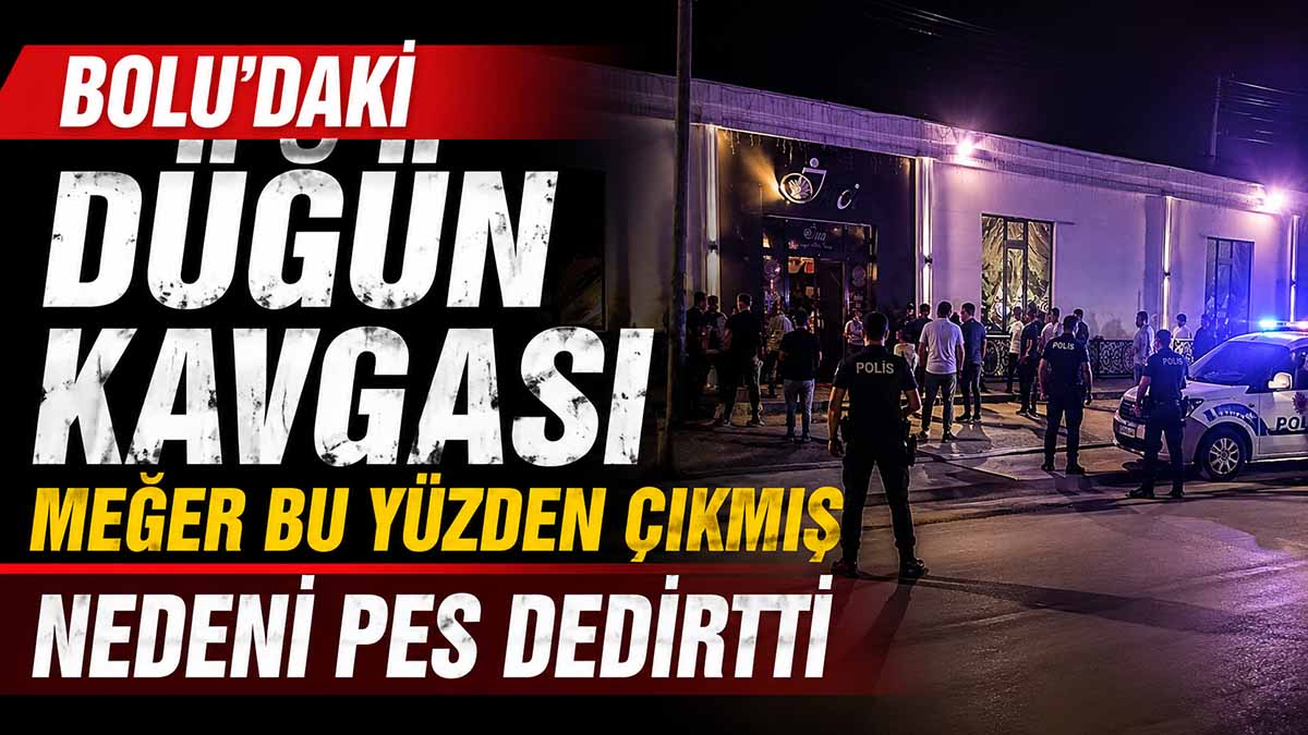 Bolu’daki Düğün Kavgası Meğer Bu Yüzden Çıkmış