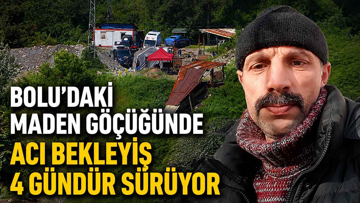 Bolu’daki Maden Göçüğünde Acı Bekleyiş 4 Gündür Sürüyor