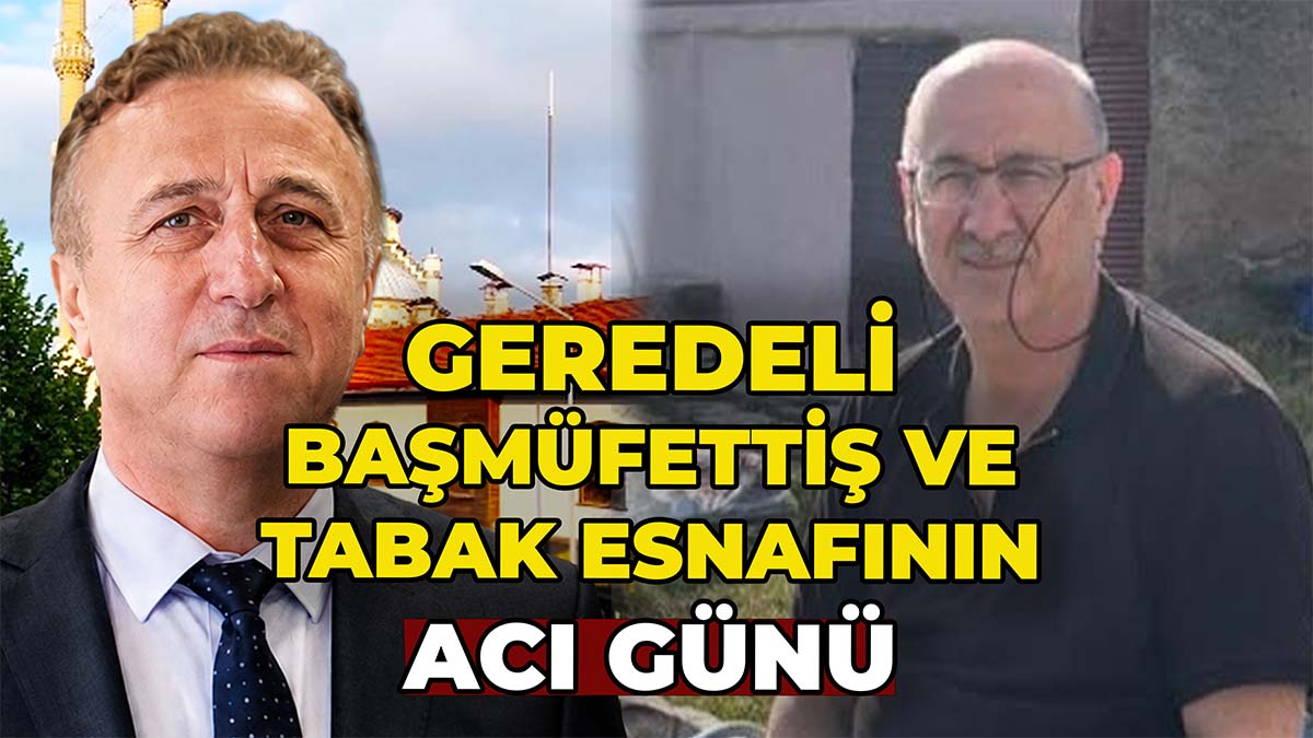 Gerede Başmüfettiş ve Tabak Esnafının Acı Günü