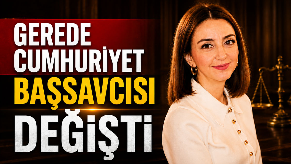 Gerede Cumhuriyet Başsavcısı Değişti