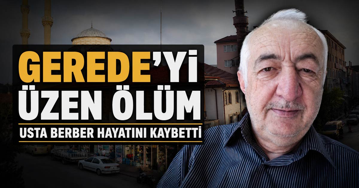 Gerede, berber ismail cankurtaran vefat etti