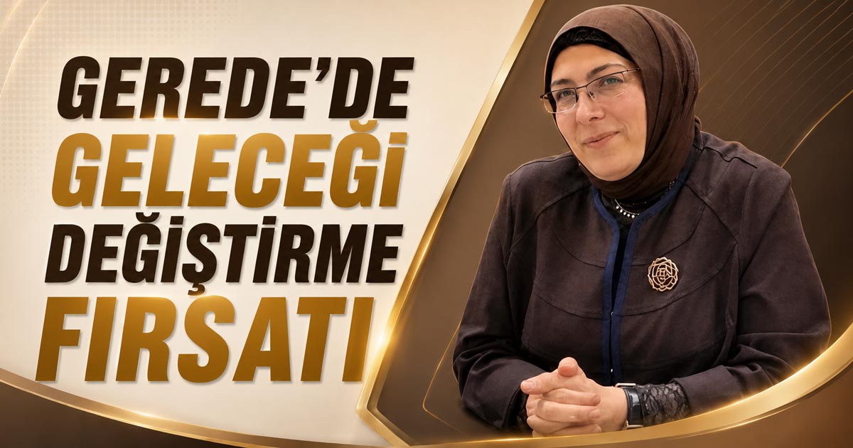 Gerede'de Geleceği Değiştirme Fırsatı