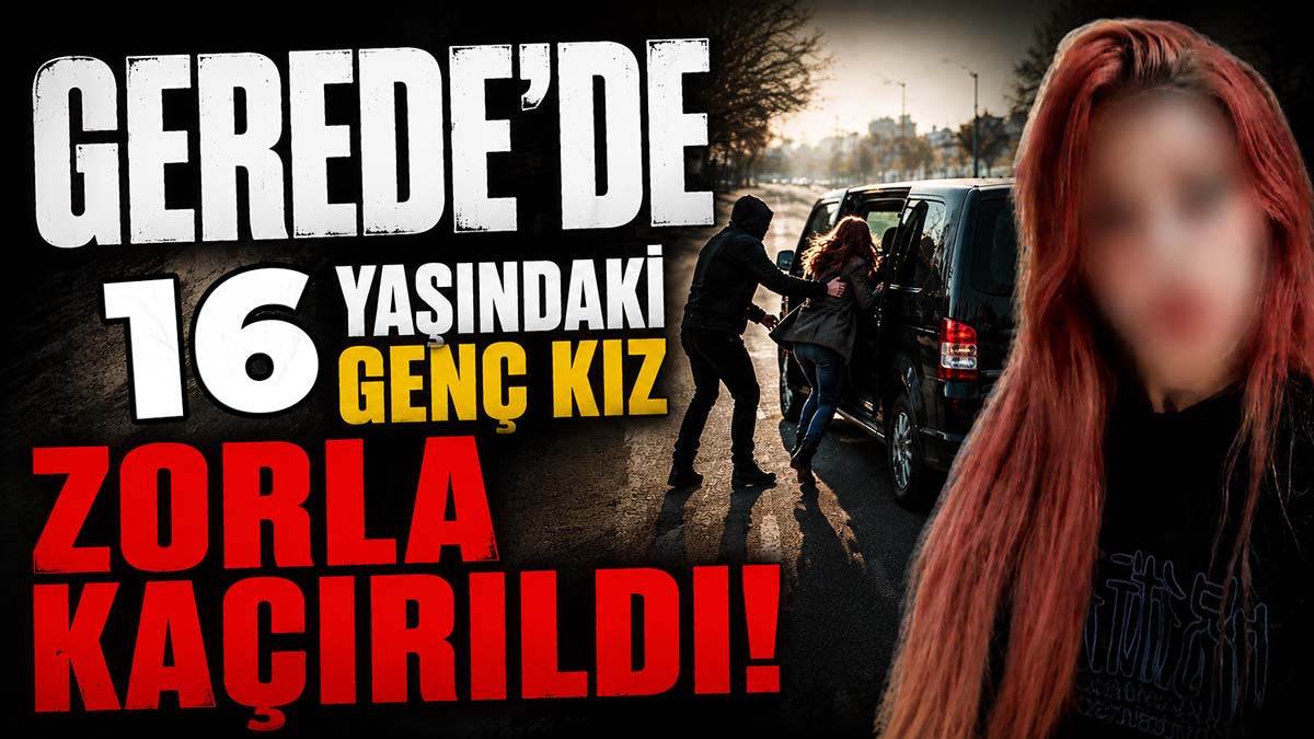 Gerede'de Genç Kız Kaçırıldı