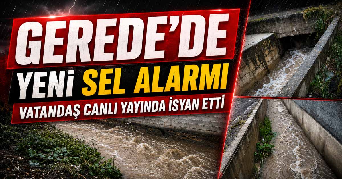 Gerede Yeni Sel Alarmı: Vatandaş Canlı Yayında İsyan Etti