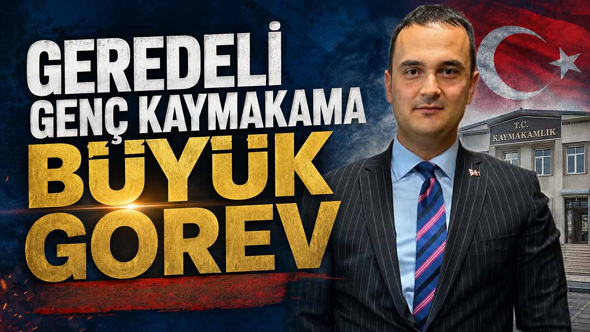 Geredeli Genç Kaymakama Büyük Görev