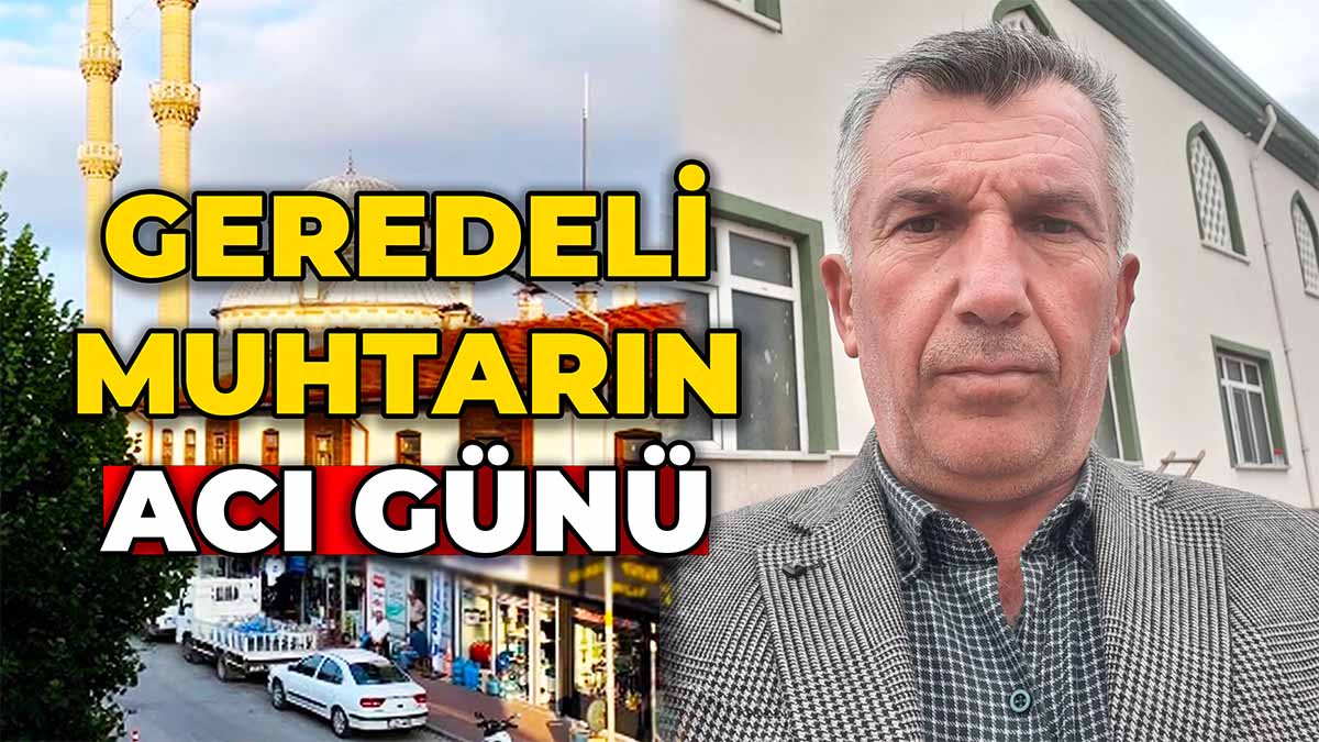 Geredeli Muhtarın Acı Günü