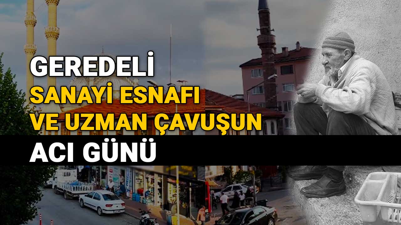 Geredeli Sanayi Esnafı ve Uzman Çavuşun Acı Günü.