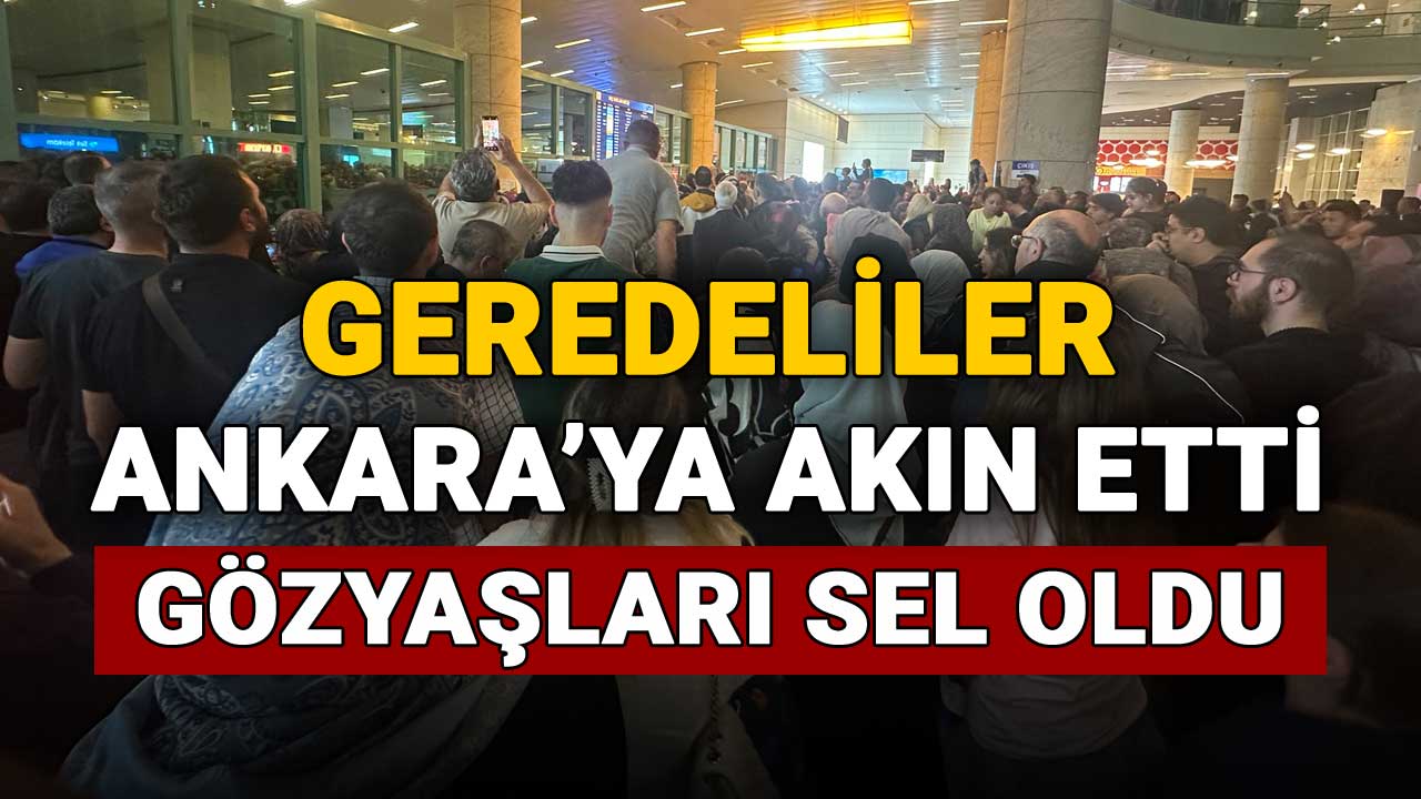 Geredeliler Ankara'ya Akın Etti