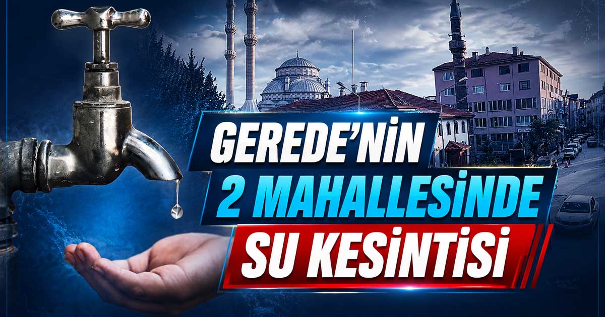 Gerede'nin 2 Mahallesinde Su Kesintisi