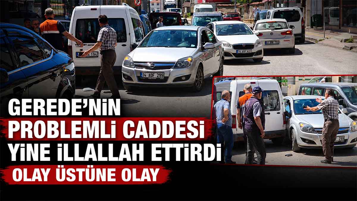 Gerede'nin Olaylı Caddesi İllallah Ettirdi