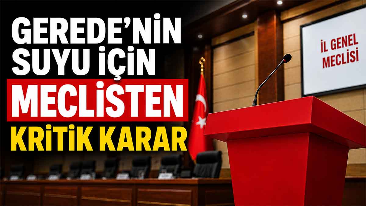 Gerede'nin Suyu İçin Kritik Karar