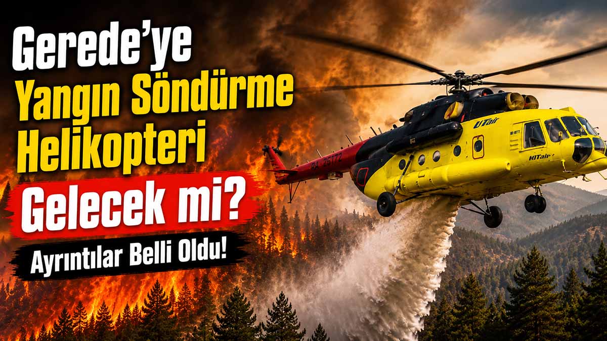 Gerede'ye Yangın Söndürme Helikopteri Gelecek mi?