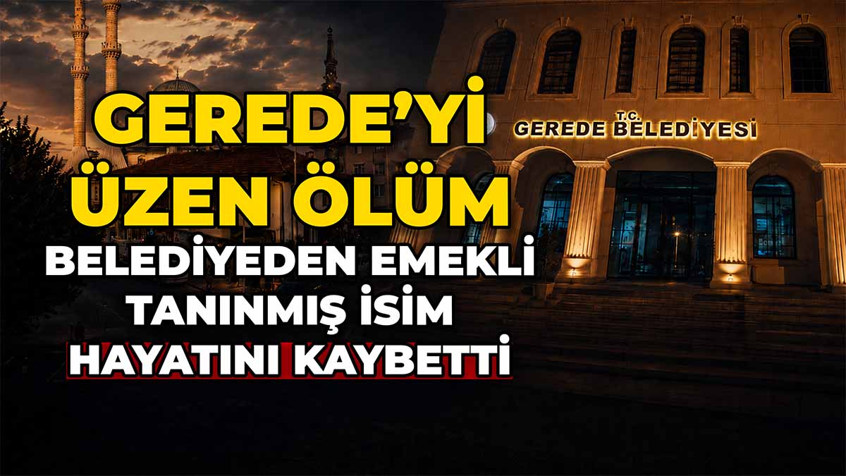 Gerede’yi Üzen Vefat