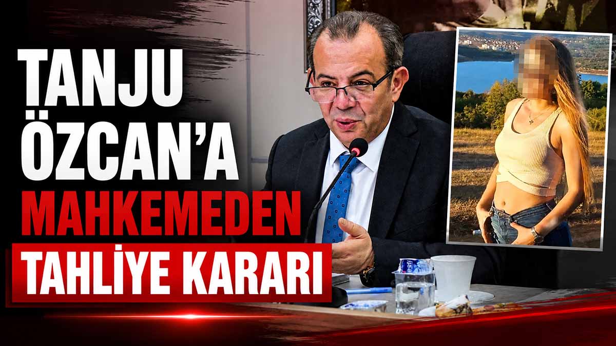 Tanju Özcan’a Mahkemeden Tahliye Kararı