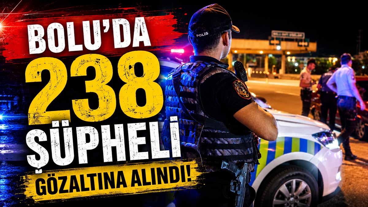 Bolu’da 238 Şüpheli Gözaltına Alındı