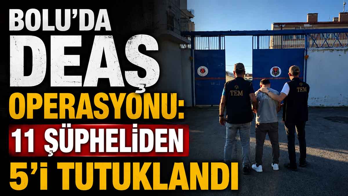 Bolu’da DEAŞ Operasyonu