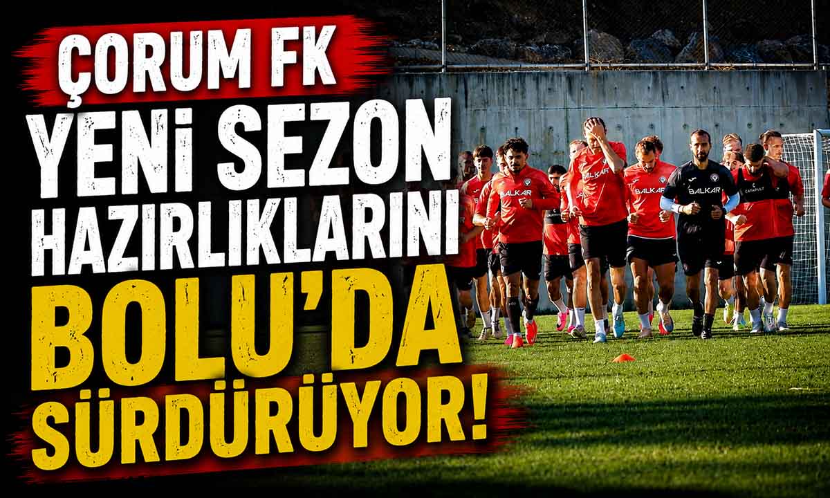 Çorum FK Yeni Sezon Hazırlıklarını Bolu’da Sürdürüyor