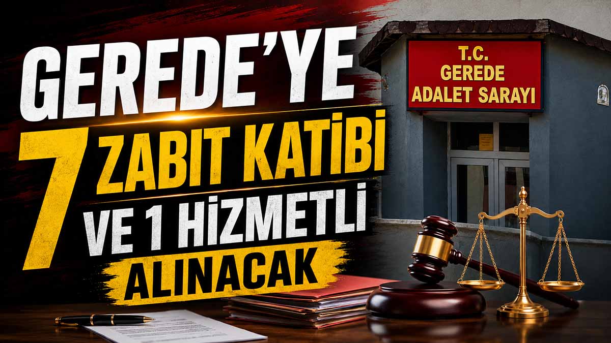 Gerede Adliyesi’ne 7 Zabıt Katibi ve 1 Hizmetli Alınacak