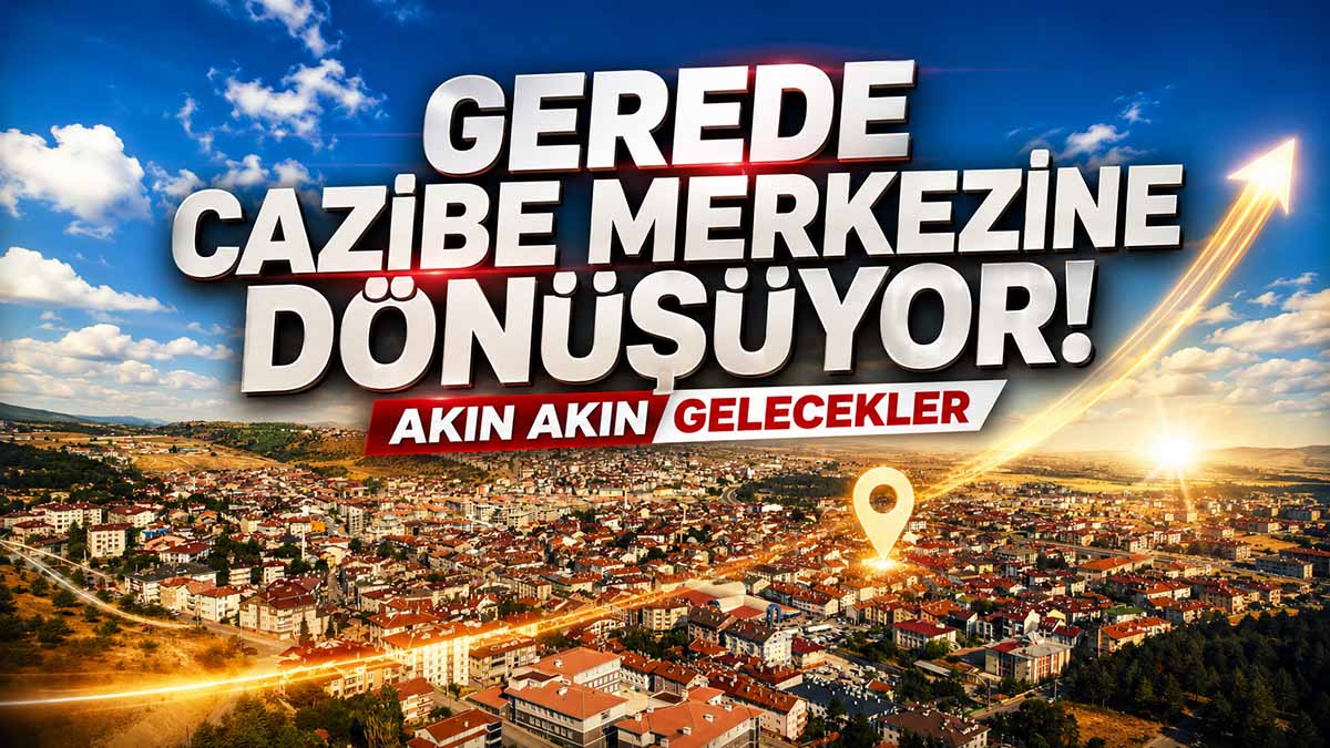 Gerede Cazibe Merkezine Dönüşüyor