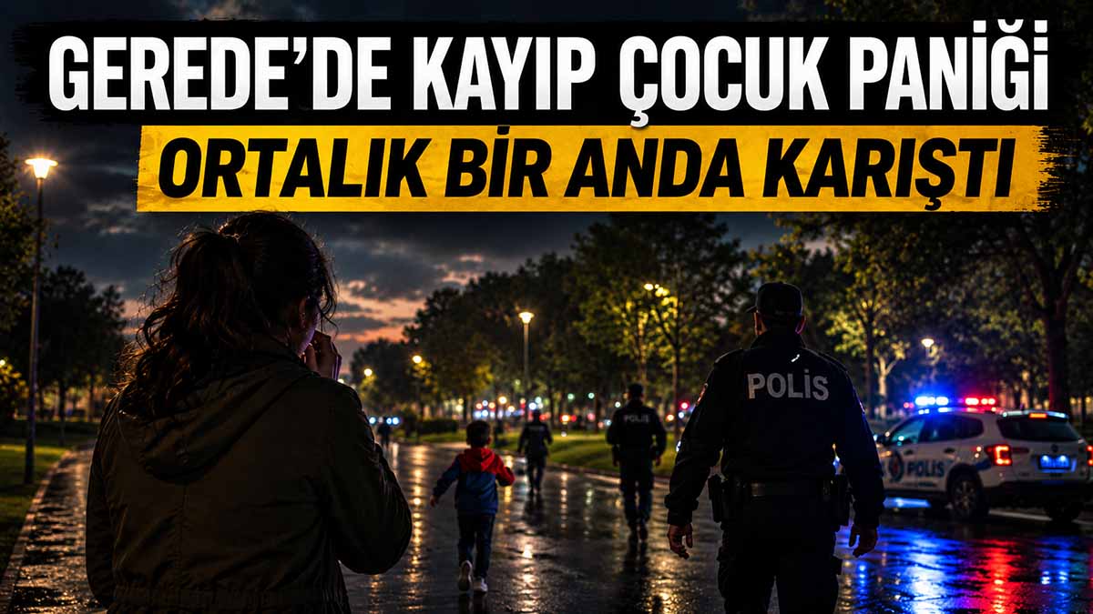 Gerede'de Kayıp Çocuk Paniği
